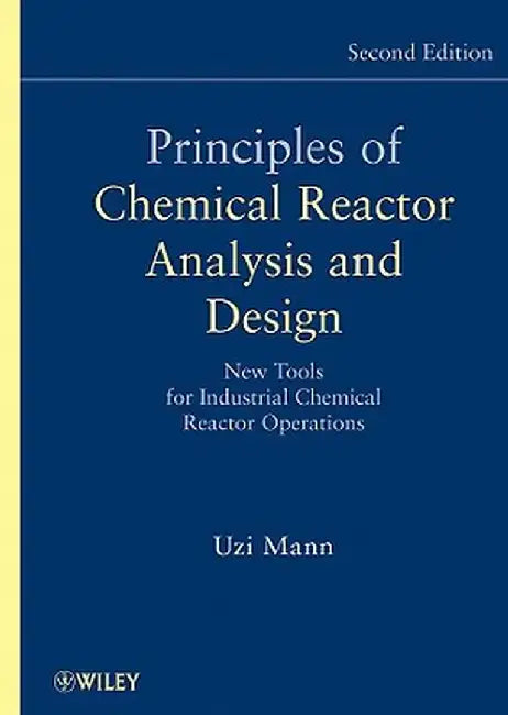 Principles of Chemical Reactor Analysis and Design: New Tools for Industrial Chemical Reactor Operations by Uzi Mann