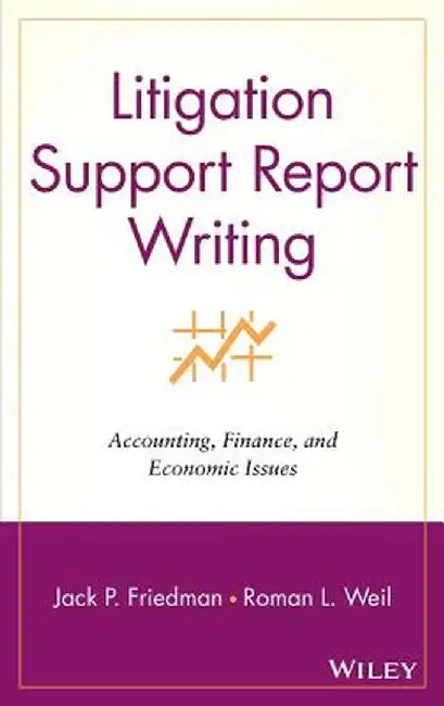 Litigation Support Report Writing: Accounting, Finance, and Economic Issues by Jack P. Friedman