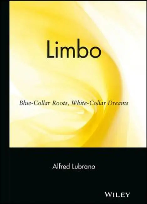 Limbo: Blue-Collar Roots, White-Collar Dreams by Alfred Lubrano