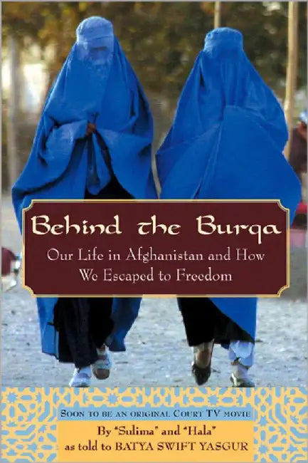 Behind The Burqa: Our Life in Afghanistan and How We Escaped to Freedom by Batya Swift Yasgur