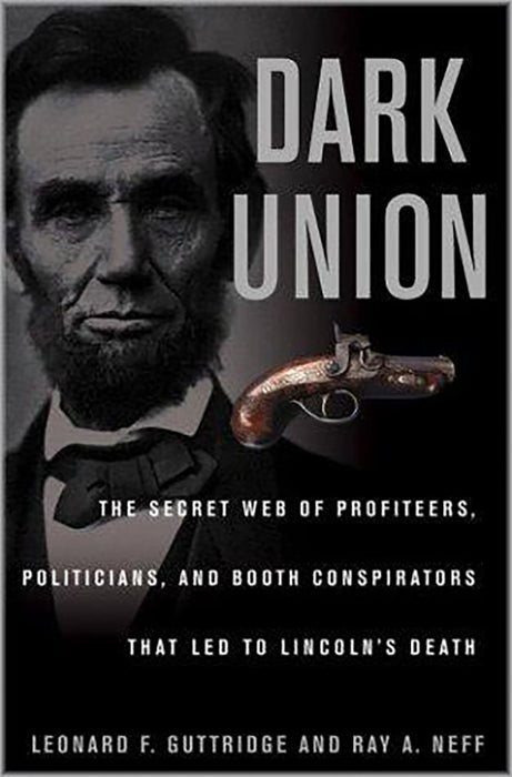 Dark Union: The Secret Web of the Profiteers, Politicians and Booth Conspirators That Led to Lincoln's Death