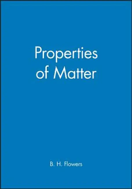 Properties of Matter by B. H. Flowers