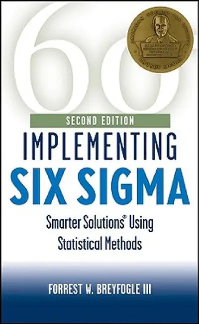 Implementing Six SIGMA: Smarter Solutions Using Statistical Methods by Forrest W. Breyfogle
