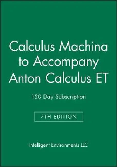 Calculus Machina to accompany Anton Calculus ET 7e150 Day Subscription by Intelligent Environments LLC