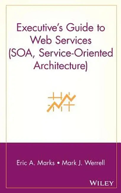 Executive's Guide to Web Services by Eric A. Marks
