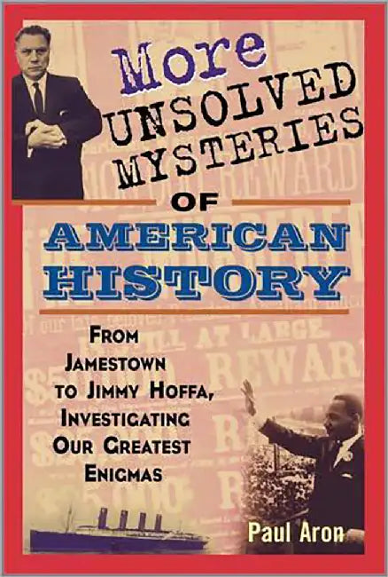 More Unsolved Mysteries Of American History: From Jamestown to Mimmy Hoffa, Investicating Our Greates Enicmas by Paul Aron