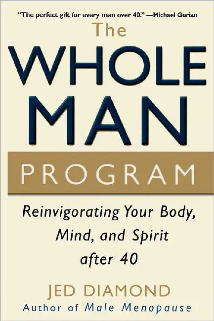 The Whole Man Program: Reinvigorating Your Body, Mind, and Spirit After 40 by Jed Diamond