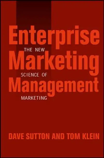 Enterprise Marketing Management: The New Science of Marketing by Dave Sutton