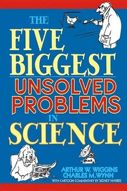 Five Biggest Unsolved Problems In Science by Arthur W. Wiggins, Charles M. Wynn