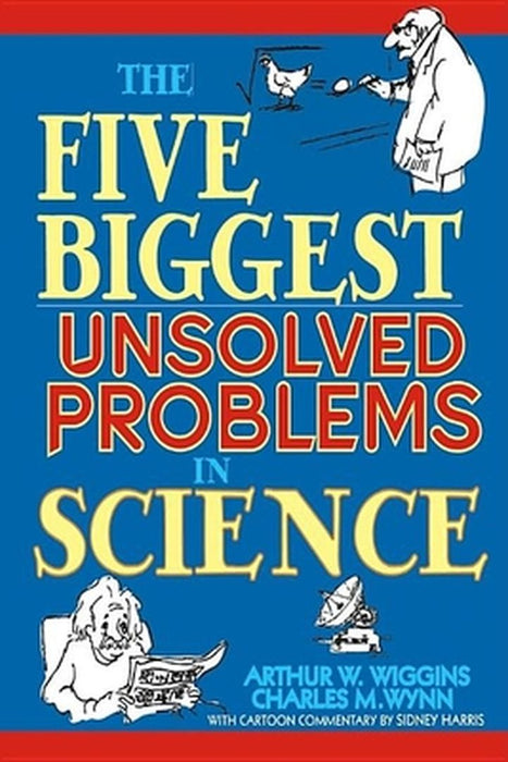 Five Biggest Unsolved Problems In Science by Arthur W. Wiggins, Charles M. Wynn