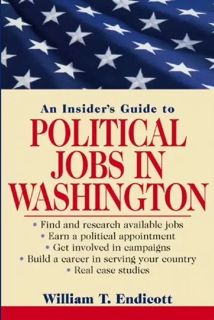 An Insider'S Guide To Political Jobs In Washington by William T. Endicott