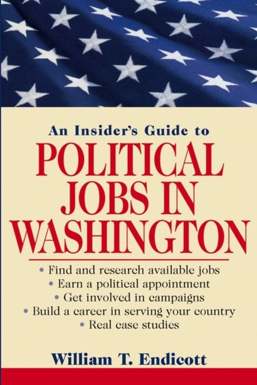 An Insider'S Guide To Political Jobs In Washington by William T. Endicott
