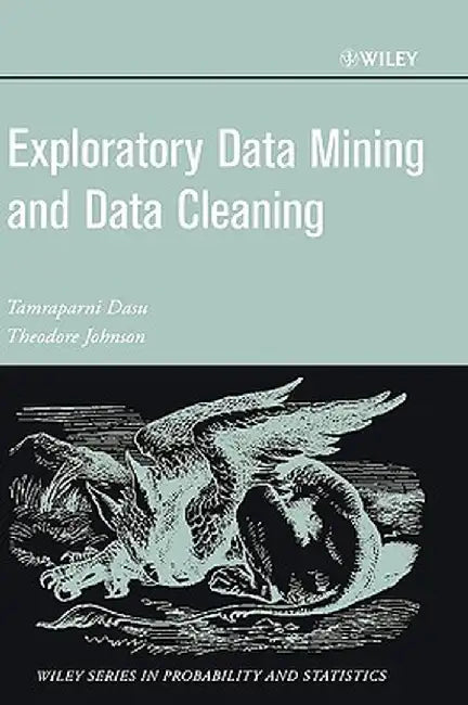 Exploratory Data Mining and Data Cleaning by Tamraparni Dasu