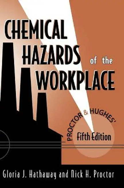 Proctor and Hughes' Chemical Hazards of the Workplace by Gloria J. Hathaway