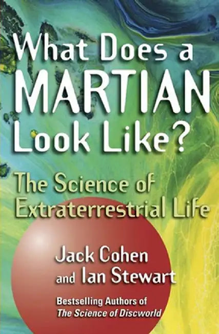 What Does a Martian Look Like?: The Science of Extraterrestrial Life by Jack Cohen
