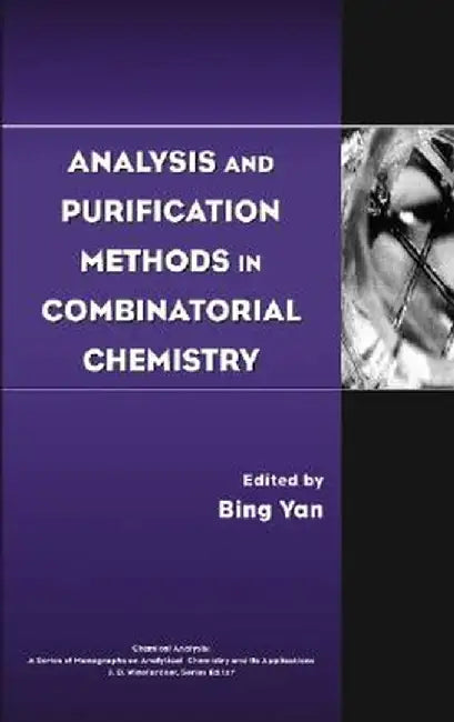 Analysis and Purification Methods in Combinatorial Chemistry by Bing Yan
