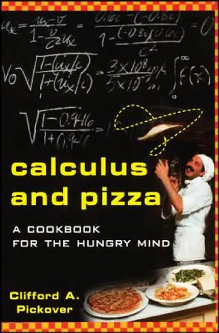 Calculus and Pizza: A Cookbook for the Hungry Mind by Clifford A. Pickover
