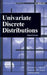 Univariate Discrete Distributions by Norman L. Johnson