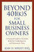 Beyond 401(k)S for Small Business Owners: A Practical Guide to Incentive, Deferred Compensation, and Retirement Plans by Jean D. Sifleet