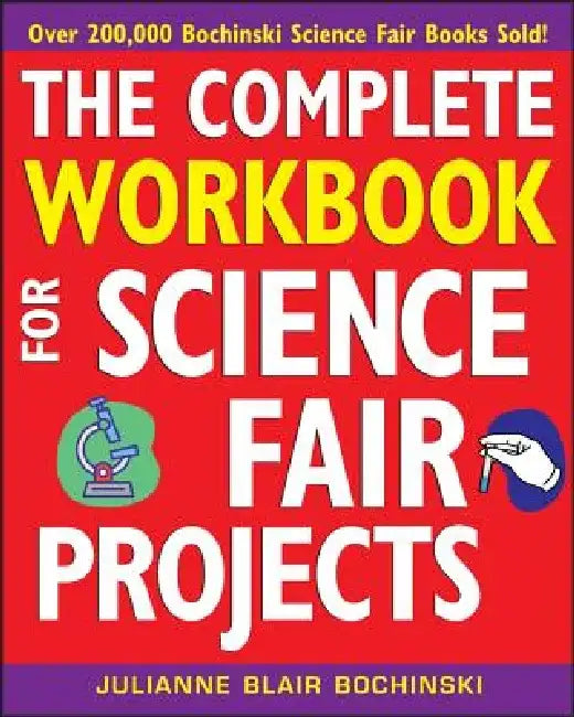 The Complete Workbook for Science Fair Projects by Julianne Blair Bochinski