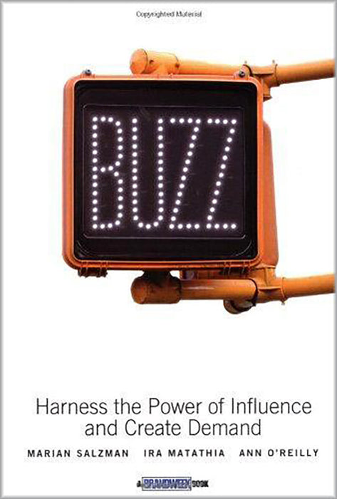 Buzz: Harness the Principles of Influence and Create Demand