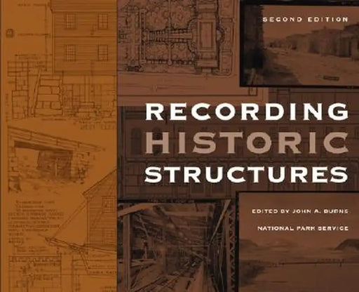 Recording Historic Structures by John A. Burns