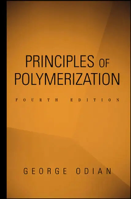 Principles of Polymerization by George Odian