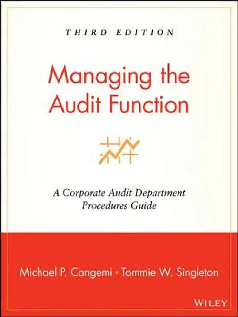 Managing the Audit Function: A Corporate Audit Department Procedures Guide by Michael P. Cangemi