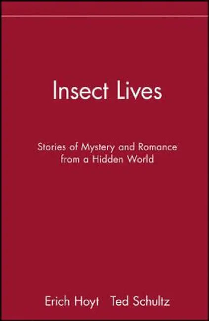 Insect Lives: Stories of Mystery and Romance from a Hidden World by Erich Hoyt