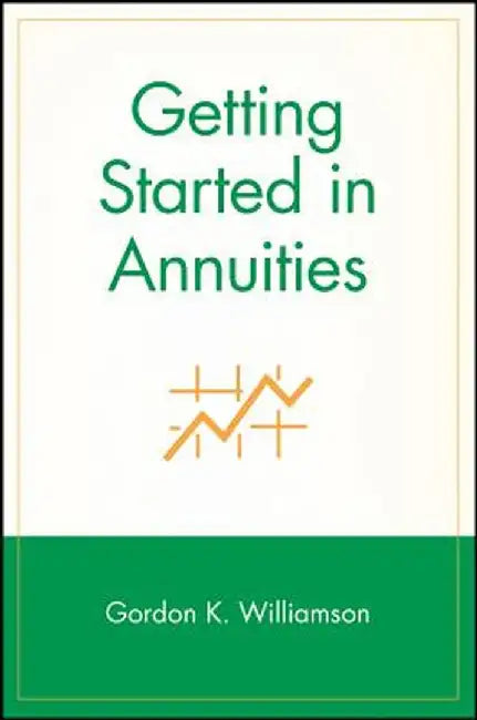 Getting Started in Annuities by Gordon K. Williamson