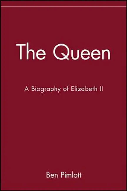 The Queen: A Biography of Elizabeth II by Ben Pimlott