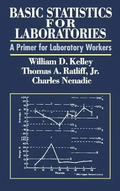 Basic Statistics for Laboratories: A Primer for Laboratory Workers by William D. Kelley