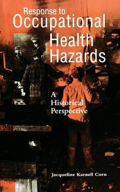 Response to Occupational Health Hazards: A Historical Perspective by Jacqueline Karnell Corn