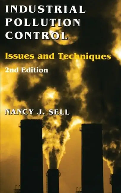 Industrial Pollution Control: Issues and Techniques by Nancy J. Sell