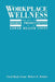 Workplace Wellness: The Key to Higher Productivity and Lower Health Costs by Carol Bayly Grant