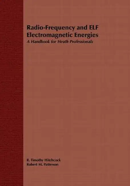Radio-Frequency and Elf Electromagnetic Energies: A Handbook for Health Professionals by R. Timothy Hitchcock