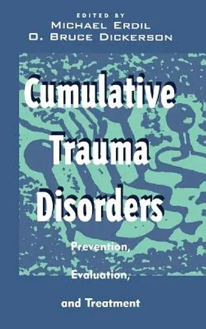 Cumulative Trauma Disorders: Prevention, Evaluation, and Treatment by Michael Erdil