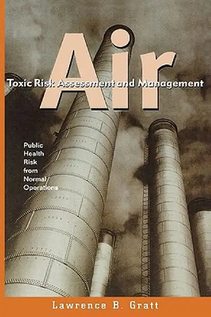 Air Toxic Risk Assessment and Management: Public Health Risk from Normal Operations by Lawrence B. Gratt