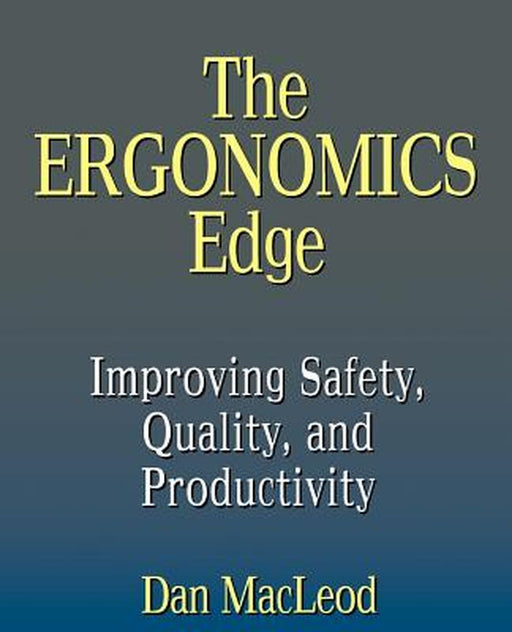 The Ergonomics Edge: Improving Safety, Quality, and Productivity by Dan MacLeod