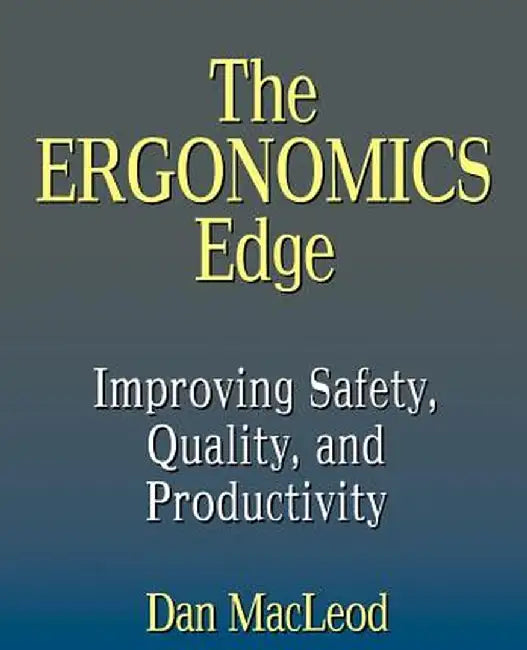 The Ergonomics Edge: Improving Safety, Quality, and Productivity by Dan MacLeod