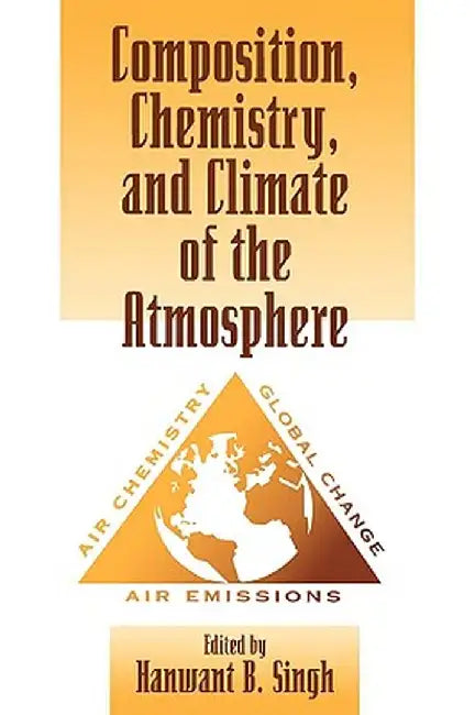 Composition Chemistry, and Climate of the Atmosphere by Hanwant B. Singh