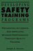 Developing Safety Training Programs: Preventing Accidents and Improving Worker Performance Through Quality Training by Joseph A. Saccaro