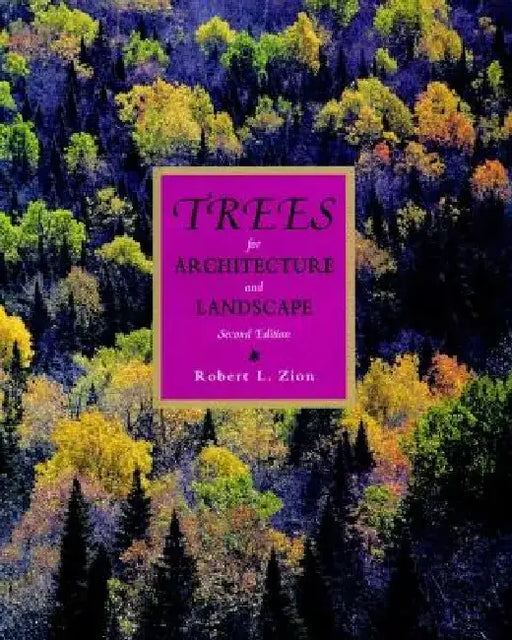 Trees for Architecture and Landscape by Robert L. Zion