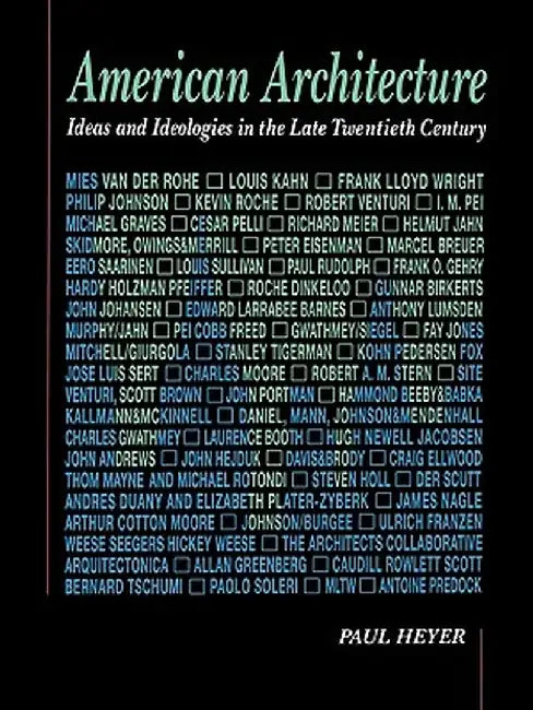 American Architecture: Ideas and Ideologies in the Late Twentieth Century by Paul Heyer