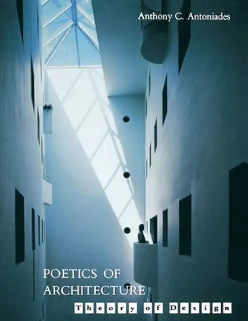 Poetics of Architecture: Theory of Design by Anthony C. Antoniades