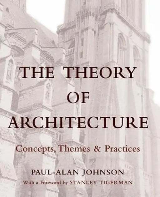 The Theory of Architecture: Concepts Themes & Practices by Paul-Alan Johnson