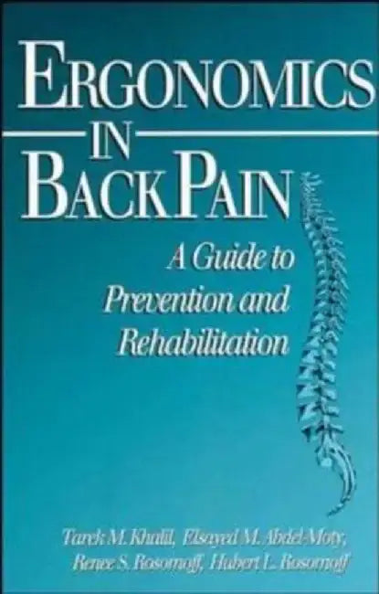 Ergonomics in Back Pain: A Guide to Prevention and Rehabilitation by Tarek M. Khalil