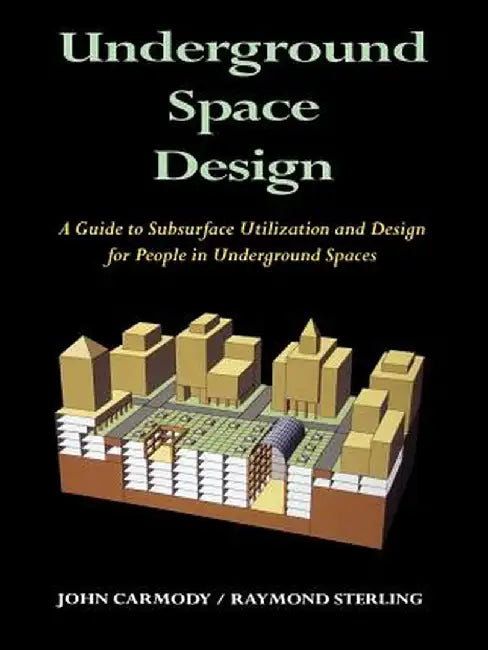 Underground Space Design: Part 1: Overview of Subsurface Space Utilization Part 2: Design for People in Underground Facilities by Raymond L. Sterling