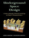 Underground Space Design: Part 1: Overview of Subsurface Space Utilization Part 2: Design for People in Underground Facilities by Raymond L. Sterling