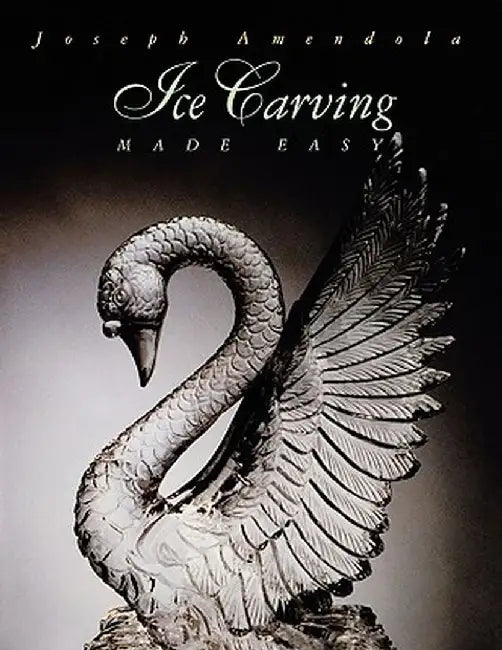 Ice Carving Made Easy by Joseph Amendola